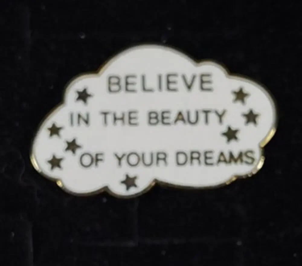 Motivational Pin Believe in the Beauty of Your Dreams for Hat Jacket or Backpack